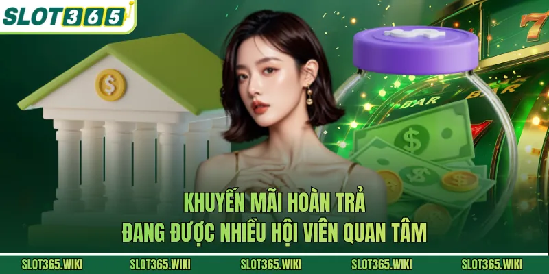 Khuyến mãi hoàn trả đang được nhiều hội viên quan tâm