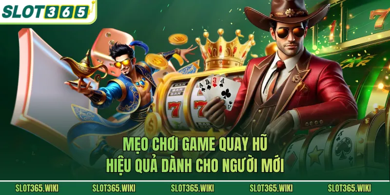 Mẹo chơi game quay hũ hiệu quả dành cho người mới