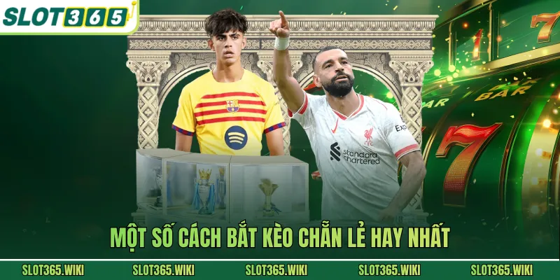 Một số cách bắt kèo chẵn lẻ hay nhất